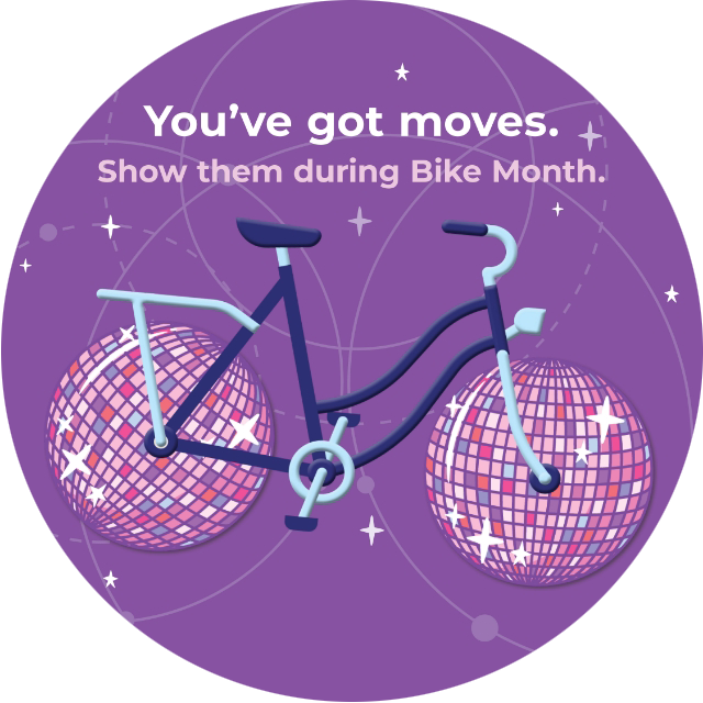 You've got moves. Show them during Bike Month.
